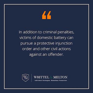 In addition to Criminal Penalties, victims of domestic battery can pursue a protective injuction order and other civil actions against an offender