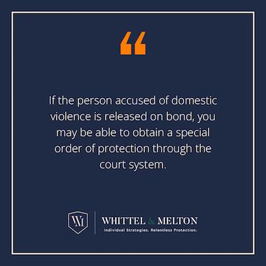 If the person accused of domestic violence is released on bond, you may be able to obtain a special order of protection through the court system.