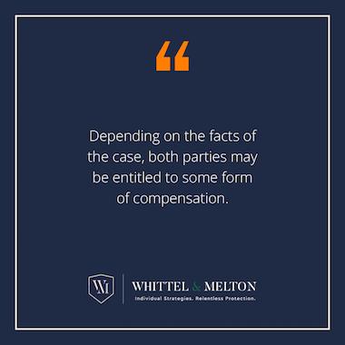 Depending on the facts of the case, both parties may be entitled to some form of compensation