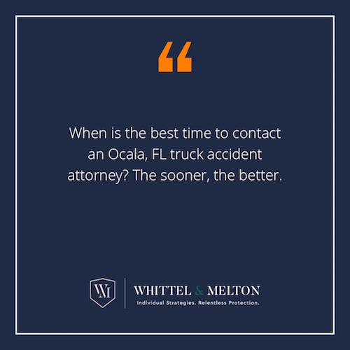 When is the best time to contact an Ocala, FL truck accident attorney? The sooner, the better.